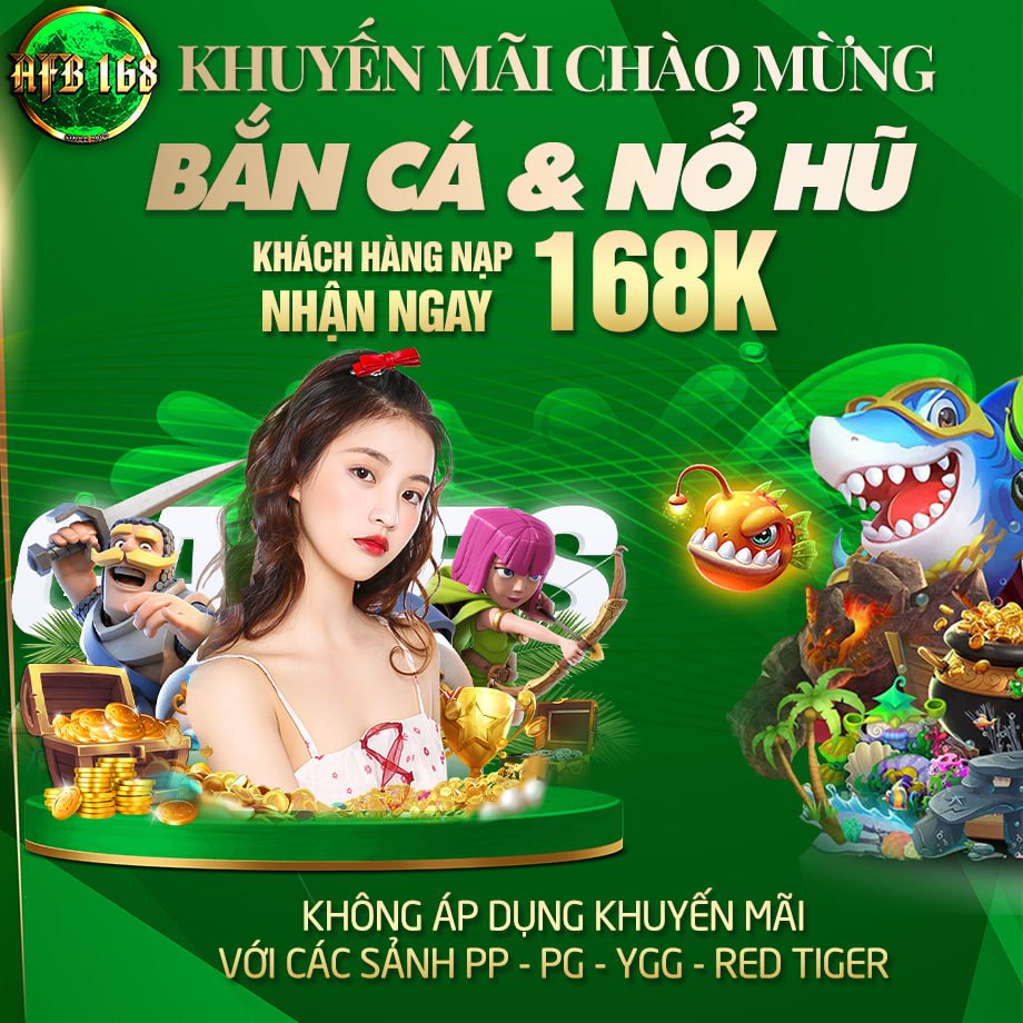 AFB168VN KHUYẾN MÃI CHÀO MỪNG GỬI 168K TẶNG 168K X3