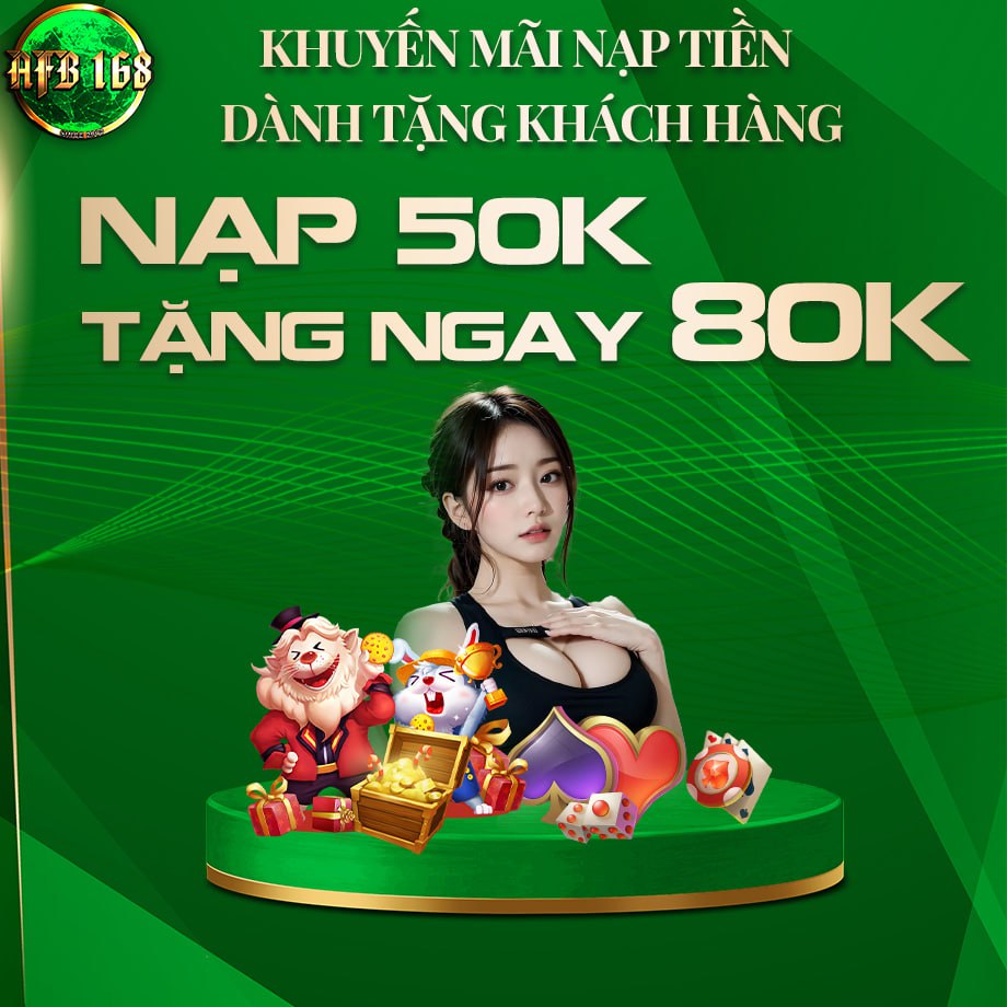 AFB168 KHUYẾN MÃI CHÀO MỪNG NẠP 50K TẶNG NGAY 80K