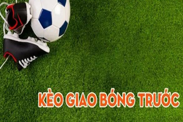 AFB168VN Kèo Giao Bóng Trước Là Gì? #3 Mẹo Bắt Kèo Luôn Trúng