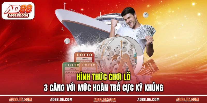Hình thức chơi lô 3 càng với mức hoàn trả cực kỳ khủng