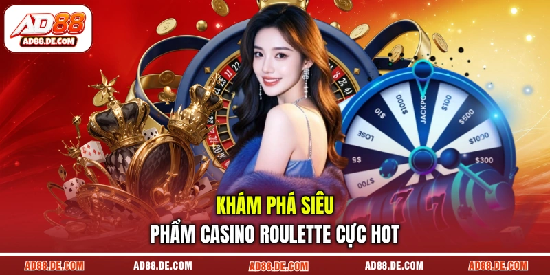Khám phá siêu phẩm casino roulette cực hot Khám phá siêu phẩm casino roulette cực hot