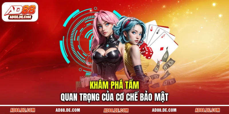 Khám phá tầm quan trọng của cơ chế bảo mật