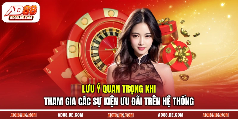Lưu ý quan trọng khi tham gia các sự kiện ưu đãi trên hệ thống