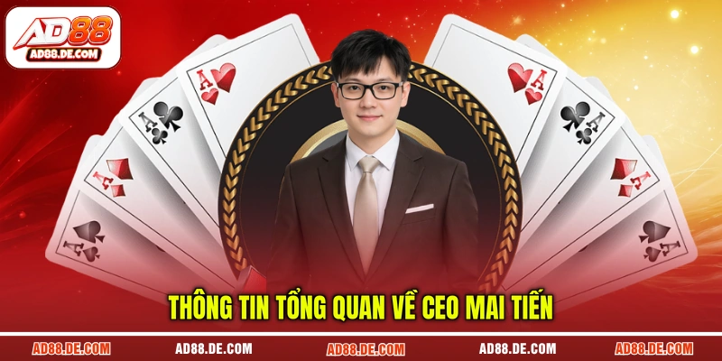 Thông tin tổng quan về CEO Mai Tiến